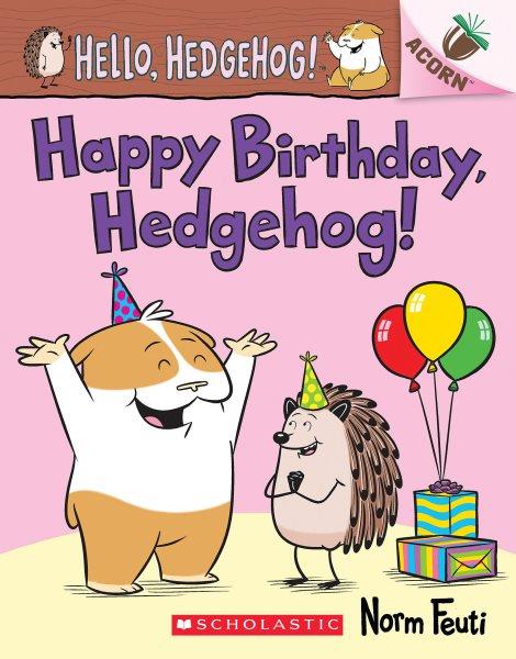 Happy birthday, Hedgehog! / Norm Feuti.