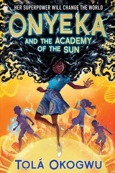 Onyeka and the Academy of the Sun / Tọlá Okogwu.