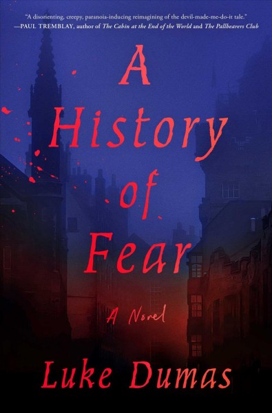 A history of fear : a novel / Luke Dumas.