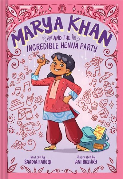 Marya Khan and the incredible henna party / written by Saadia Faruqi ; illustrated by Ani Bushry.