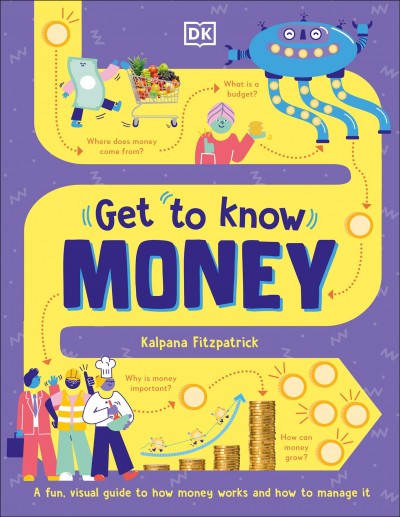 Money : a fun, visual guide to how money works and how to to mange it / written by Kalpana Fitzpatrick ; illustrated by Gus Scott.