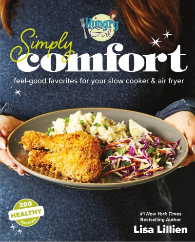 Hungry girl simply comfort : feel-good favorites for your slow cooker & air fryer / Lisa Lillien.