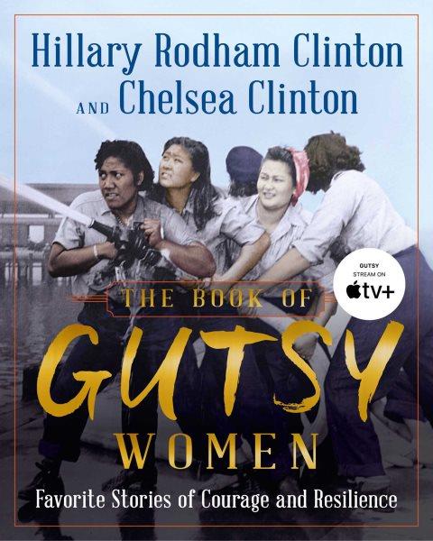 The book of gutsy women / Hillary Rodham Clinton and Chelsea Clinton.