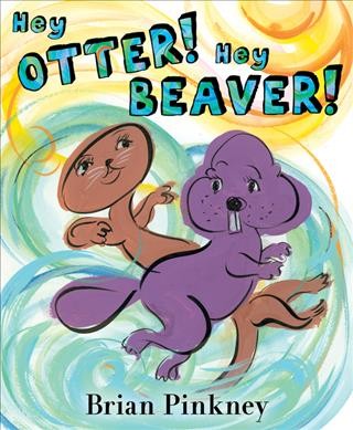 Hey Otter! Hey Beaver! / Brian Pinkney.