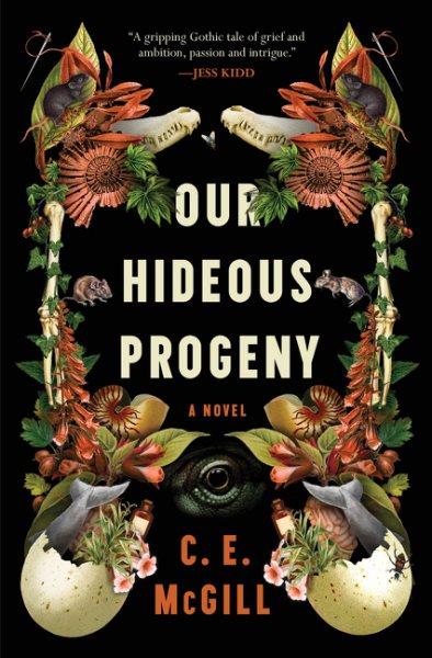 Our hideous progeny : a novel / C.E. McGill.