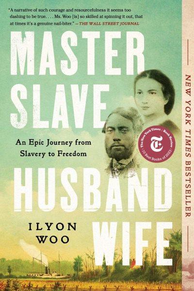 Master slave husband wife : an epic journey from slavery to freedom / Ilyon Woo.