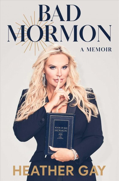 Bad Mormon : a memoir / Heather Gay.