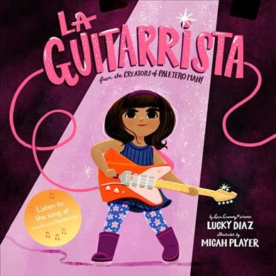 La guitarrista / by Latin Grammy winner Lucky Diaz ; illustrated by Micah Player.