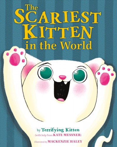 The Scariest Kitten in the World / illustrated by Haley, MacKenzie.