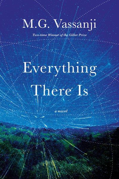 Everything there is / M.G. Vassanji.