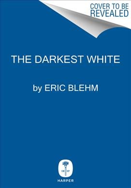 The darkest white : a mountain legend and the avalanche that took him / Eric Blehm.