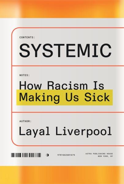 Systemic : how racism is making us sick / by Layal Liverpool.