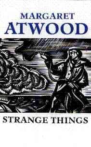 Strange things : the malevolent North in Canadian literature / Margaret Atwood.