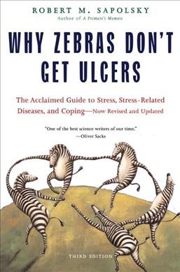 Why zebras don't get ulcers / Robert M. Sapolsky.