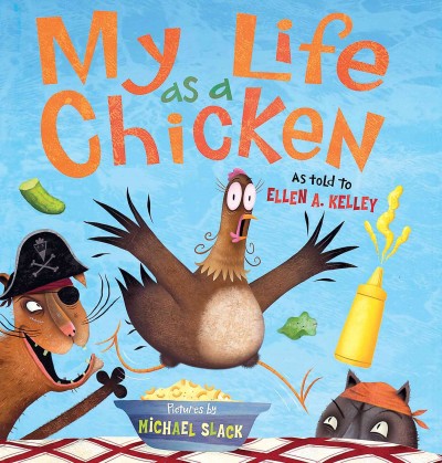 My life as a chicken / as told to Ellen A. Kelley ; pictures by Michael Slack.