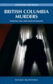 British Columbia murders : notorious cases and unsolved mysteries  Cover Image