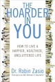 The hoarder in you : how to live a happier, healthier, uncluttered life  Cover Image