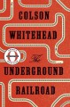 The underground railroad : a novel  Cover Image