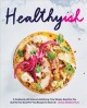 Healthyish : a cookbook with seriously satisfying, truly simple, good-for-you (but not too good-for-you) recipes for real life  Cover Image