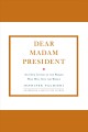Dear madam president : an open letter to the women who will run the world  Cover Image