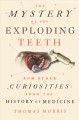 The mystery of the exploding teeth : and other curiosities from the history of medicine  Cover Image