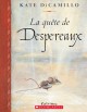 La quête de Despereaux : ou, L'histoire d'un souriceau, d'une princesse, d'un bob de soupe et d'une bobine de fil  Cover Image