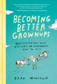 Becoming better grownups : rediscovering what matters and remembering how to fly  Cover Image