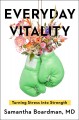 Everyday vitality : turning stress into strength  Cover Image