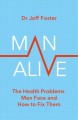 Go to record Man alive : the health problems men face and how to fix them