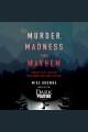 Murder, madness and mayhem : twenty-five tales of true crime and dark history  Cover Image