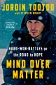 Mind over matter : hard-won battles on the road to hope  Cover Image