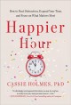 Go to record Happier hour : how to beat distraction, expand your time, ...