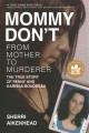 Go to record Mommy don't : from mother to murderer : the true story of ...