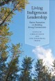 Living indigenous leadership : Native narratives on building strong communities  Cover Image