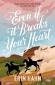 Even if it breaks your heart : a novel  Cover Image