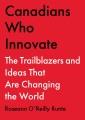 Go to record Canadians who innovate : the trailblazers and ideas that a...
